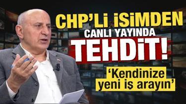 CHP'li isimden canlı yayında tehdit! 'Kendinize yeni iş arayın'
