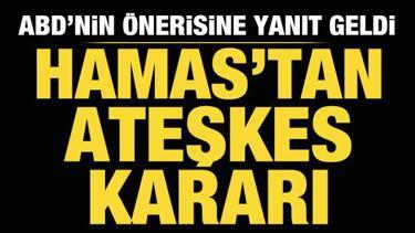 Hamas'tan ABD'nin ateşkes önerine yanıt!