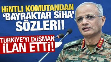 Hintli komutandan Bayraktar SİHA sözleri! Türkiye'yi düşman ilan etti