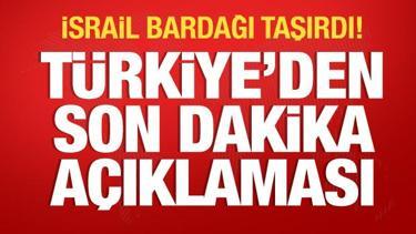 İsrail bardağı taşırdı! Türkiye'den son dakika açıklaması
