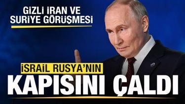 İsrail Rusya'nın kapısını çaldı! Gizli Suriye ve İran görüşmesi
