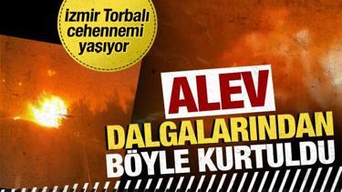 İzmir'de dev alev dalgalarının arasında böyle kurtuldu