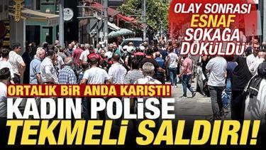 Kadın polise tekmeli saldırı! Ortalık bir anda savaş alanına döndü!