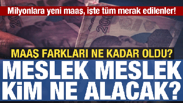 Milyonlara yeni maaş işte tüm merak edilenler! Maaş farkları ne oldu? Kim ne kadar alacak?