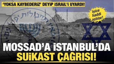MOSSAD'a İstanbul'da suikast çağrısı! İyice haddi aştılar!