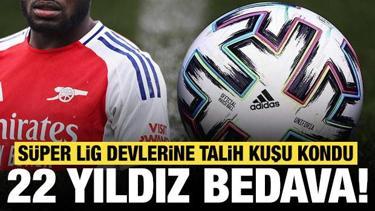 Süper Lig devlerine talih kuşu kondu: Bu 22 yıldız bedava!