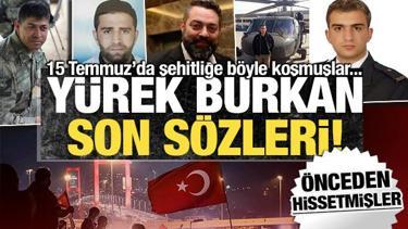 15 Temmuz şehitlerinin son sözleri yürekleri dağladı: Şehitliği önceden hissetmişler