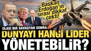 Dünyayı tek bir lider yönetseydi, bu kişi kim olurdu? İşte Başkan Erdoğan'ın sırası...