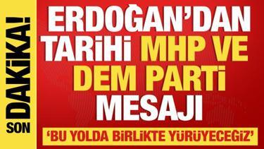 Erdoğan tarihi MHP ve DEM Parti mesajı: Birlikte yürüyeceğiz