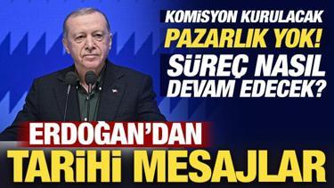 Son Dakika.... Başkan Erdoğan'dan tarihi mesajlar! Pazarlık yok! 