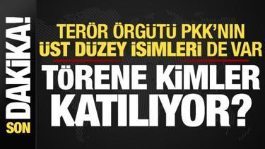 Son dakika: PKK’nin üst düzey isimleri de var! Törene kimler katılıyor?