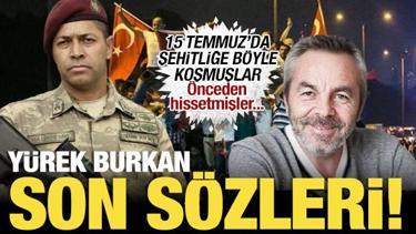 15 Temmuz şehitlerinin son sözleri yürekleri dağladı: Şehitliği önceden hissetmişler
