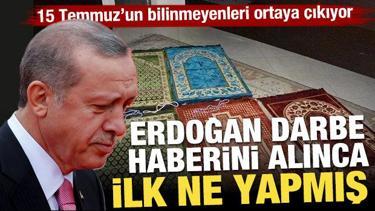 15 Temmuz'da Cumhurbaşkanı Erdoğan haberi alınca bakın ilk ne yapmış