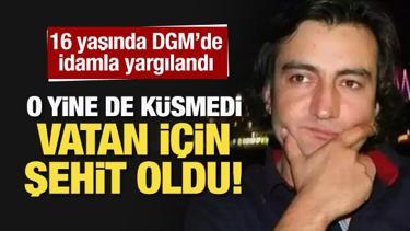 16 yaşında idamla yargılandı, 28 Şubatçılara rağmen küsmedi, vatan için şehit oldu!