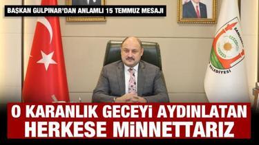 Başkan Gülpınar’dan 15 Temmuz Demokrasi ve Millî Birlik Günü kutlama mesajı