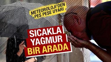Hem sıcak hem sağanak alarmı: Meteoroloji tek tek uyardı! İşte 17 Temmuz hava durumu