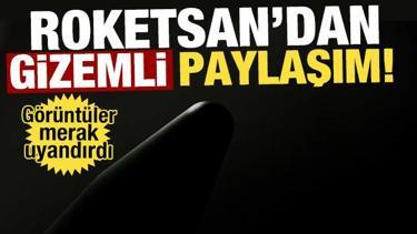 Roketsan'dan gizemli paylaşım!