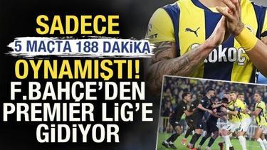 Sadece 5 maçta 188 dakika oynamıştı! Fenerbahçe'den Premier Lig'e gidiyor