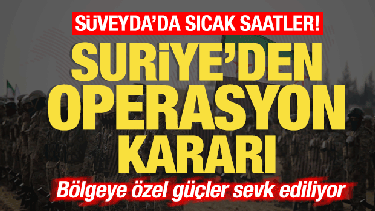 Son dakika: Süveyda'da sıcak saatler! Ordu harekete geçti! Özel güçler sevk ediliyor