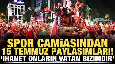 Spor camiasından 15 Temmuz paylaşımları! 'İhanet onların vatan bizimdir'