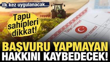 Tapu sahipleri dikkat! İlk kez uygulanacak! Başvuru yapmayan hakkını kaybedecek