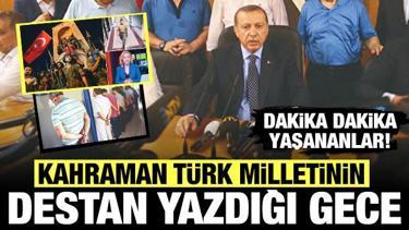 Türk milletinin destan yazdığı gece: 15 Temmuz'da dakika dakika neler oldu?