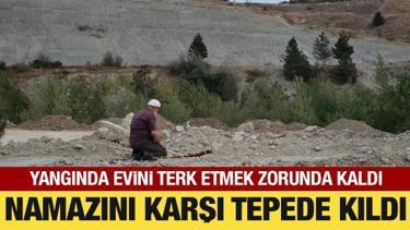 Karabük'te yangında evini terk edip karşı tepede namazını kıldı