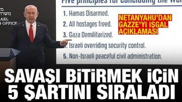 Netanyahu'dan "Gazze'yi işgal" açıklaması! Savaşı bitirmek için 5 şartını sıraladı