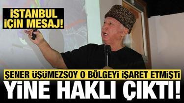 Prof. Dr. Şener Üşümezsoy o bölgeyi işaret etmişti: İstanbul için mesaj!