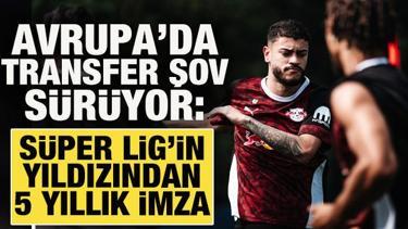 Avrupa'da transfer şov sürüyor: Süper Lig'in yıldızından 5 yıllık imza