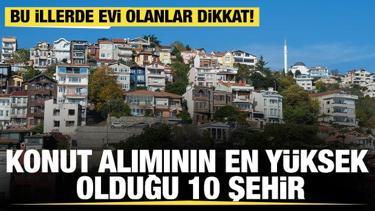 Bu illerde evi olan bin yaşadı! İşte konut alımının en yüksek olduğu 10 şehir