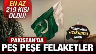 Son dakika: Pakistan'da peş peşe felaketler! En az 219 kişi öldü! Hükümetten açıklama