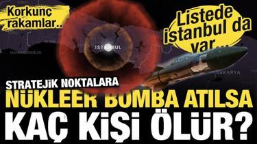 Ülkelerin stratejik noktalarına nükleer bomba atılsa kaç kişi ölür? Listede İstanbul var