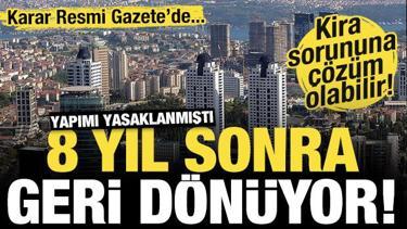 Yapımı yasaklanmıştı! 8 yıl sonra geri dönüyor! Kira sorununa çözüm olabilir...