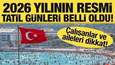 2026 resmi tatil günleri belli oldu! İşte çalışanlar için resmi gün ve tatiller....