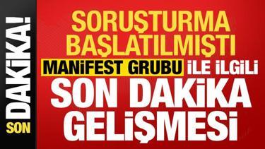 Soruşturma başlatılmıştı, Manifest grubu ile ilgili son dakika gelişmesi!