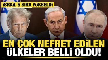 Dünyanın en çok nefret edilen ülkeleri belli oldu! İsrail 5 sıra yükseldi