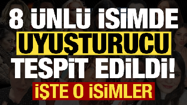 İfadeleri alınmıştı, son dakika haberi geldi! 8 ünlü isimde uyuşturucu tespit edildi....