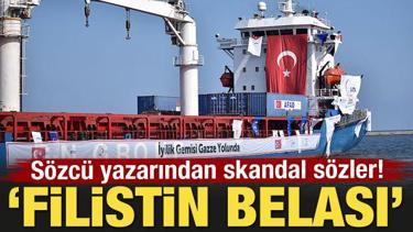 Sözcü yazarından skandal sözler! 'Filistin belası'