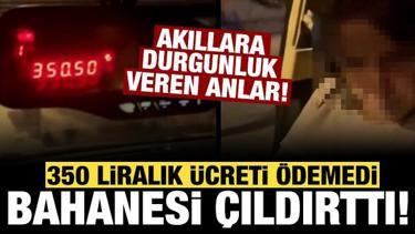 350 liralık taksi ücretini ödememek için uydurduğu bahane çıldırttı!
