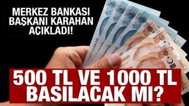 500 ve 1000 TL’lik banknot basılacak mı? Merkez Bankası Başkanı yanıtladı