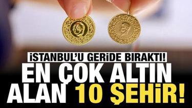 9 ayda en çok altın yapan 10 il açıklandı: İstanbul'u geride bıraktı!
