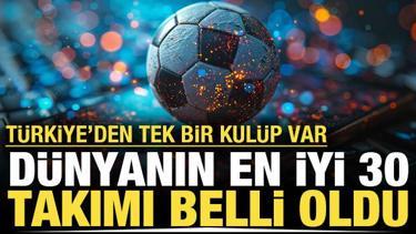 Dünyanın en iyi 30 kulübü listelendi: Türkiye'den tek bir takım var