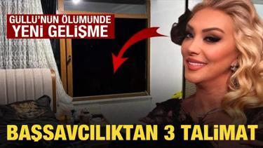 Güllü'nün ölümünde yeni gelişme: Başsavcılıktan 3 talimat