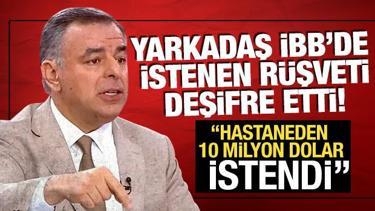 Yarkadaş, rüşveti bu sözlerle deşifre etti! Şişli'deki hastaneden 10 milyon dolar istendi
