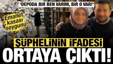 Emanet kasası soygunu... Şüphelinin ifadesi ortaya çıktı: Depoda bir ben varım, bir o var!