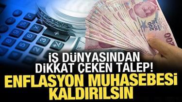 İş d&uuml;nyası ve mali m&uuml;şavirlerden ortak talep: Enflasyon muhasebesi kaldırılsın