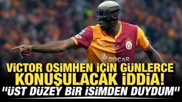 Osimhen için günlerce konuşulacak iddia! "Üst düzey bir isimden duydum"