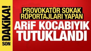Provokat&ouml;r sokak r&ouml;portajlarıyla biliniyordu: Arif Kocabıyık tutuklandı