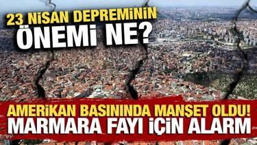 23 Nisan depreminin &ouml;nemi ne? Amerikan basınında manşet oldu! Marmara fayı i&ccedil;in alarm